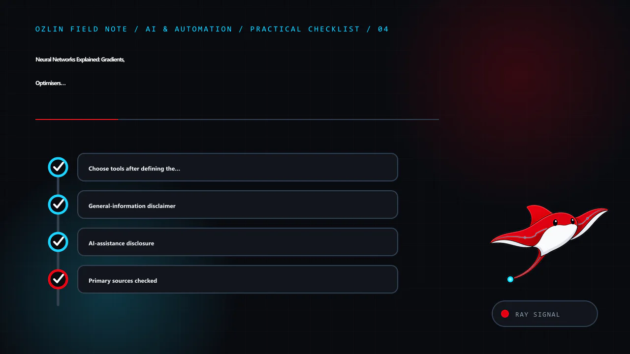 Practical checklist for Neural Networks Explained: Gradients, Optimisers and Evaluation, covering Choose tools after defining the constraints, General-information disclaimer, AI-assistance disclosure and related review…