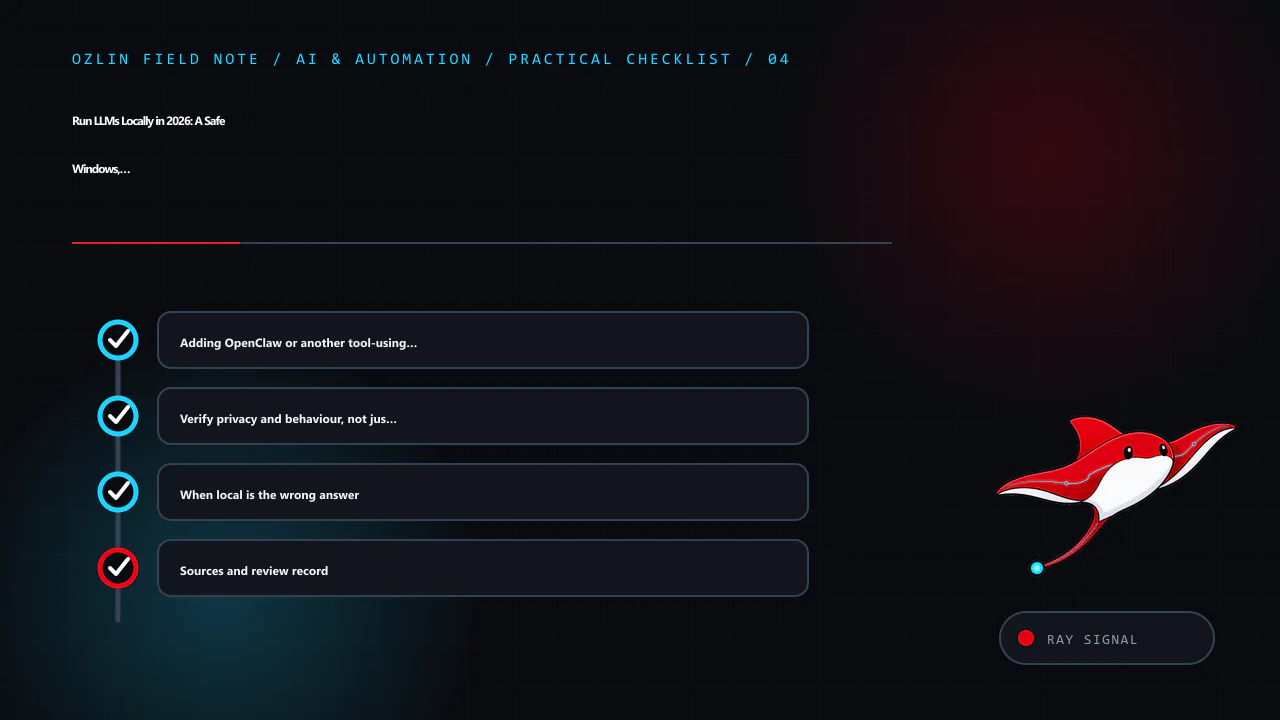 Practical checklist for Run LLMs Locally in 2026: A Safe Windows, Linux and macOS Guide, covering Adding OpenClaw or another tool-using agent, Verify privacy and behaviour, not just installation, When local is the wrong…