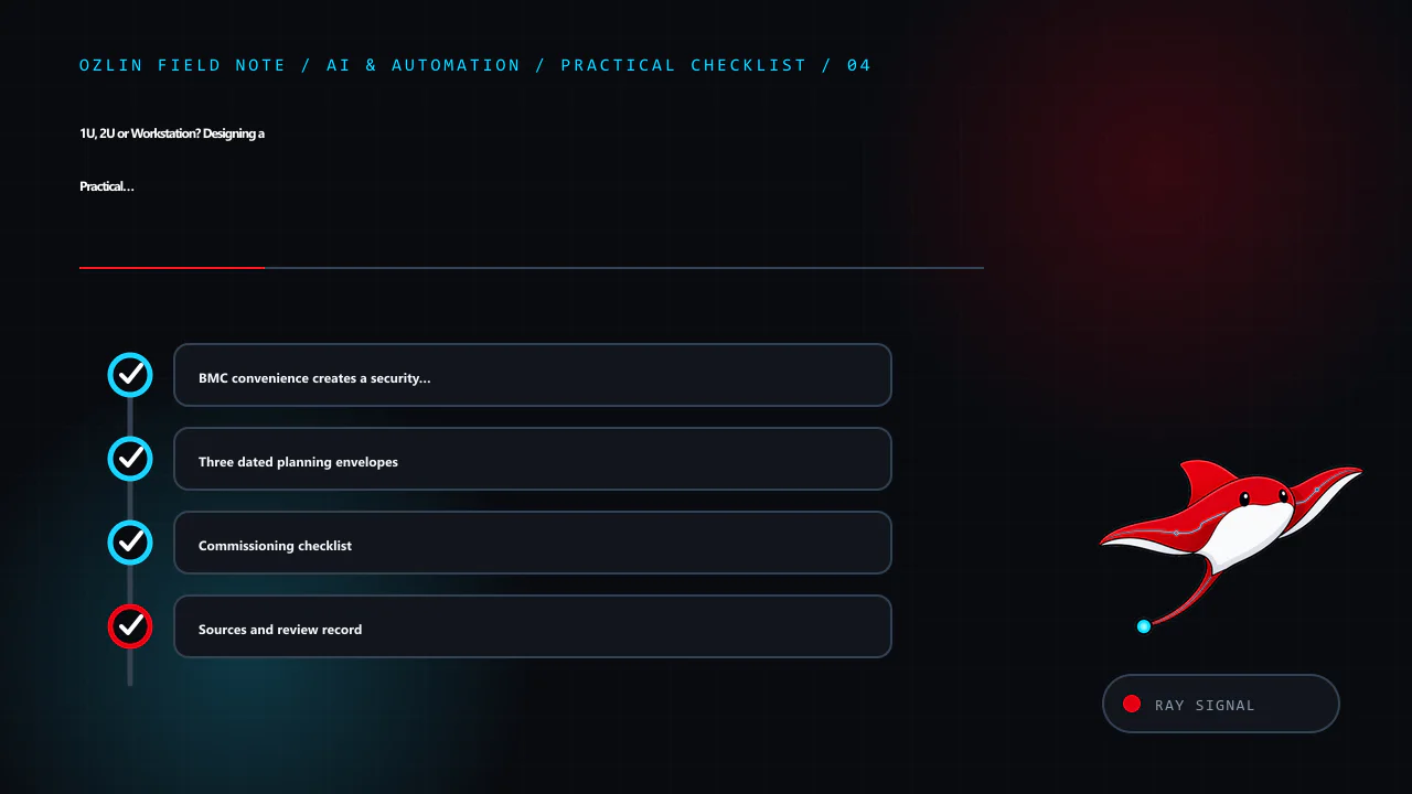 Practical checklist for 1U, 2U or Workstation? Designing a Practical Local AI Server, covering BMC convenience creates a security boundary, Three dated planning envelopes, Commissioning checklist and related review poin…